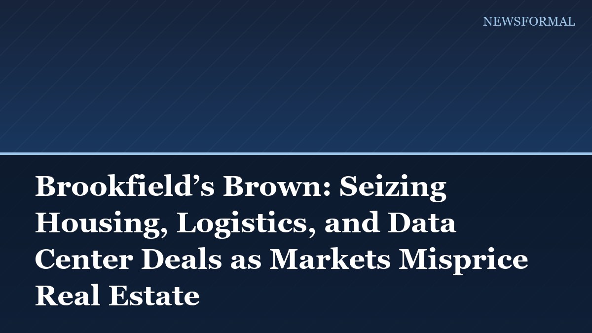 Brookfield’s Brown: Seizing Housing, Logistics, and Data Center Deals as Markets Misprice Real Estate