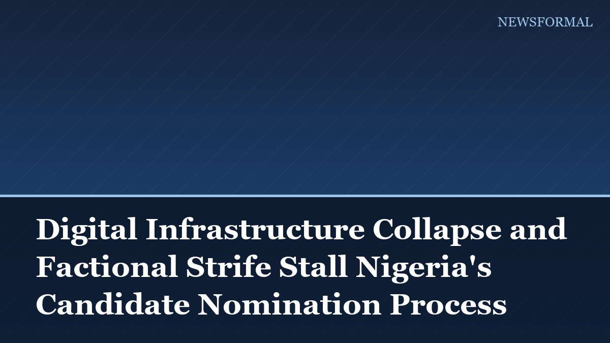 Digital Infrastructure Collapse and Factional Strife Stall Nigeria's Candidate Nomination Process