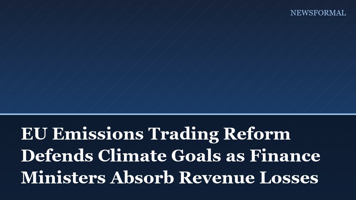 EU Emissions Trading Reform Defends Climate Goals as Finance Ministers Absorb Revenue Losses