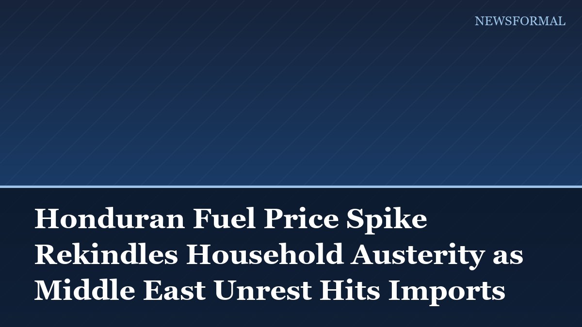 Honduran Fuel Price Spike Rekindles Household Austerity as Middle East Unrest Hits Imports