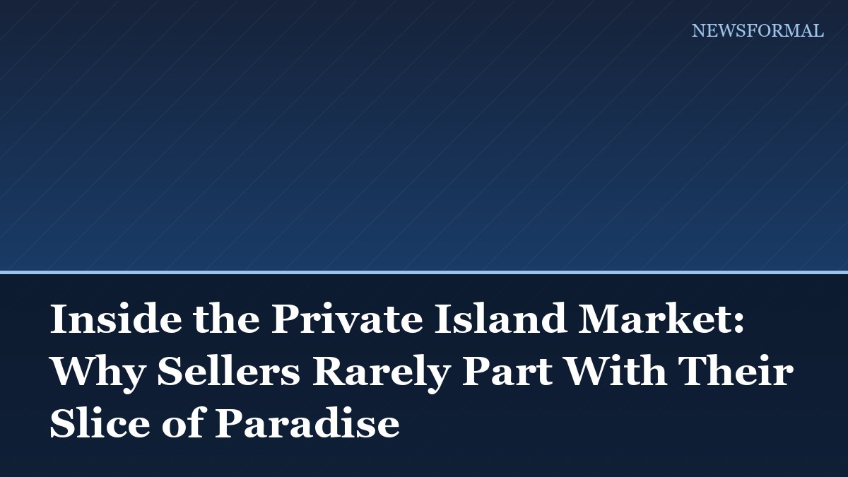 Inside the Private Island Market: Why Sellers Rarely Part With Their Slice of Paradise