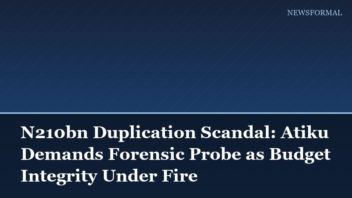 N210bn Duplication Scandal: Atiku Demands Forensic Probe as Budget Integrity Under Fire