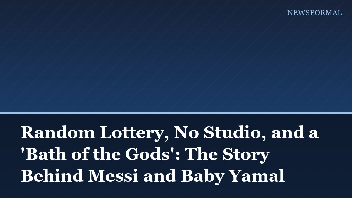 Random Lottery, No Studio, and a 'Bath of the Gods': The Story Behind Messi and Baby Yamal