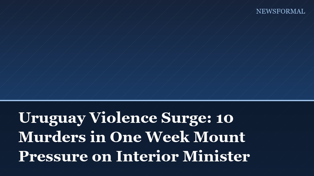 Uruguay Violence Surge: 10 Murders in One Week Mount Pressure on Interior Minister