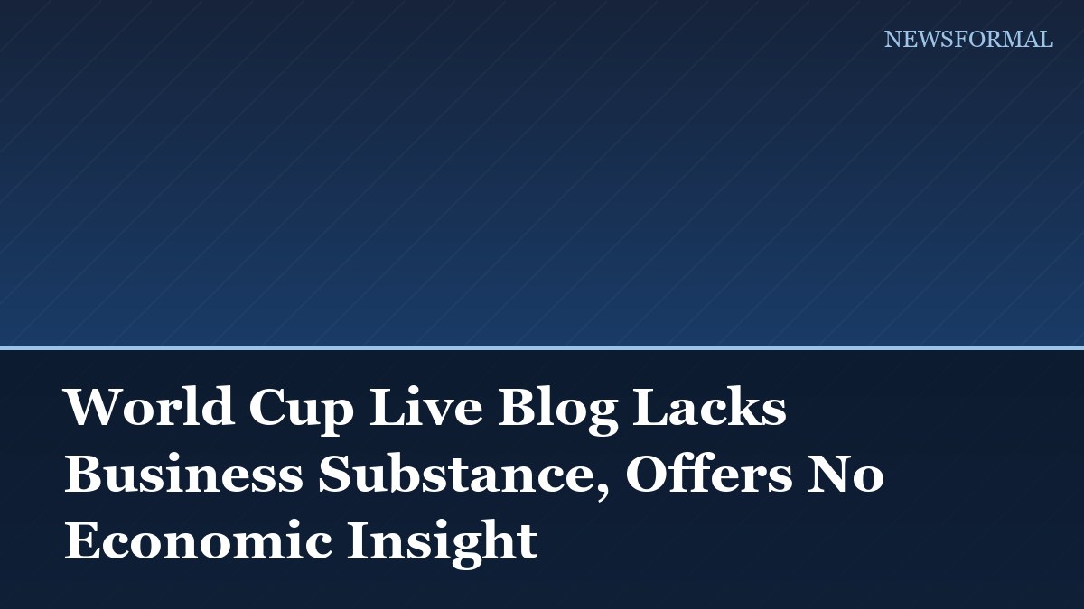 World Cup Live Blog Lacks Business Substance, Offers No Economic Insight