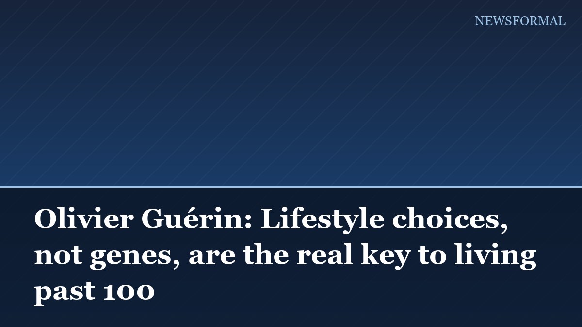 Olivier Guérin: Lifestyle choices, not genes, are the real key to living past 100
