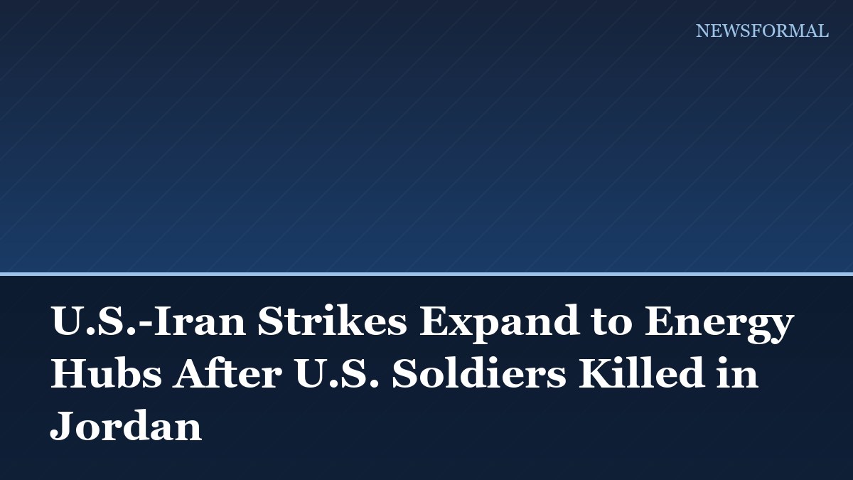 U.S.-Iran Strikes Expand to Energy Hubs After U.S. Soldiers Killed in Jordan
